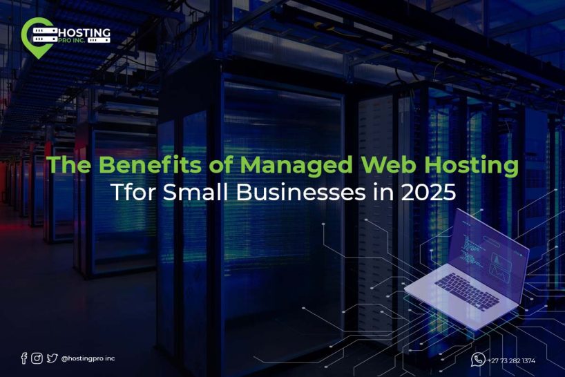The Benefits of Managed Web Hosting for Small Businesses in 2025